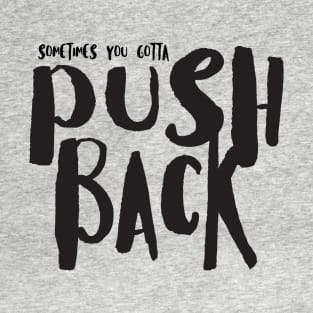 Sometimes You Gotta Push Back T-Shirt